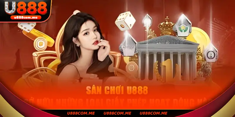 U888 sở hữu giấy phép hoạt động uy tín